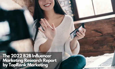 The 2022 B2B Influencer Marketing Research Report by TopRank Marketing